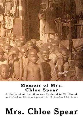 chloe spear|Memoir of Mrs. Chloe Spear, a native of Africa, who was .